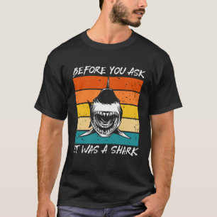 Before You Ask It Was A Shark Cool Amputation Surg T-Shirt