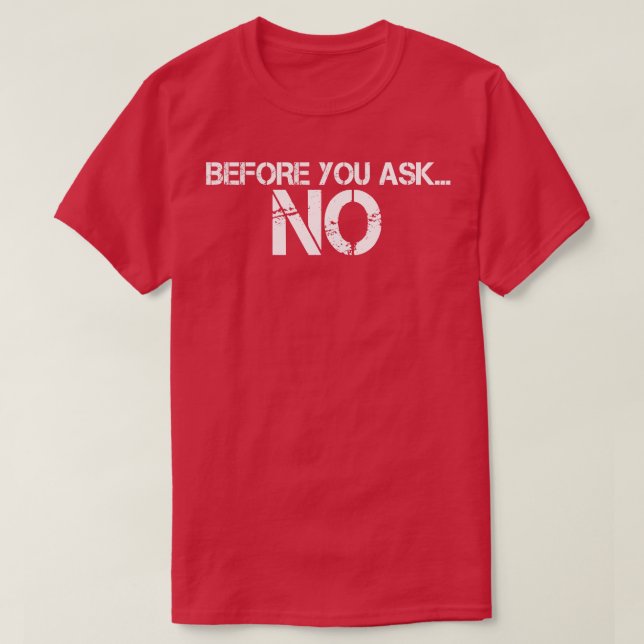 BEFORE YOU ASK NO 1 T-Shirt (Design Front)