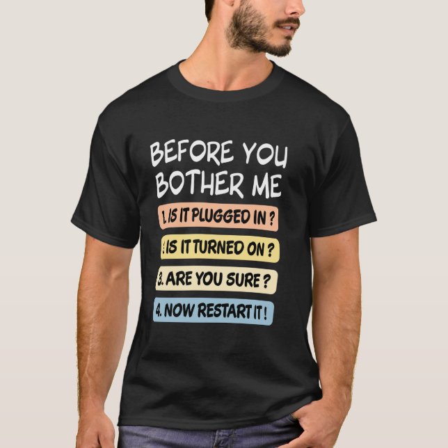 Before You Bother Me IT Tech Technical Support Fun T-Shirt (Front)
