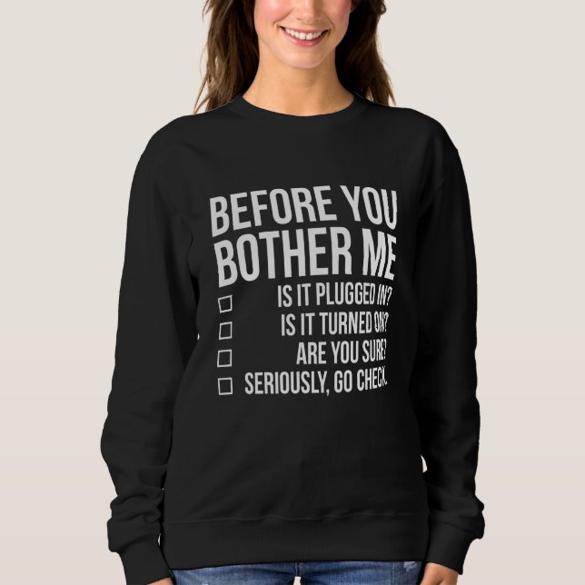 Before You Bother Me Tech Techie Funny IT Sysadmin Sweatshirt (Front)
