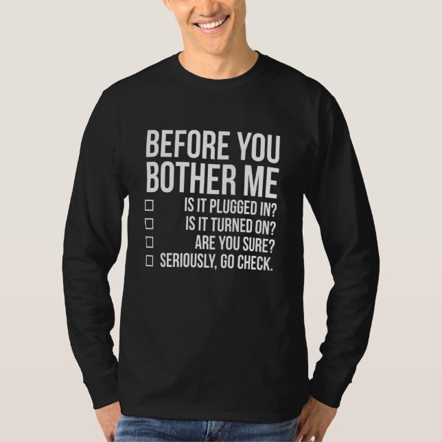 Before You Bother Me Tech Techie Funny IT Sysadmin T-Shirt (Front)