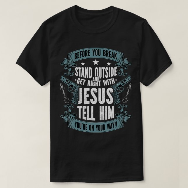 Before You Break Into My House Jesus Gift Gun Owne T-Shirt (Design Front)
