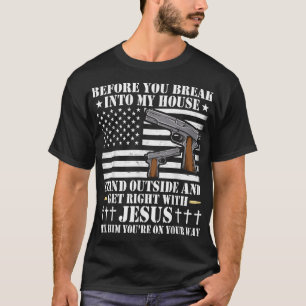 Before You Break Into My House Jesus Gift Gun Owne T-Shirt