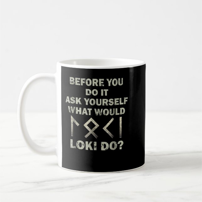Before You Do It Ask Yourself What Would Loki Do Coffee Mug (Left)