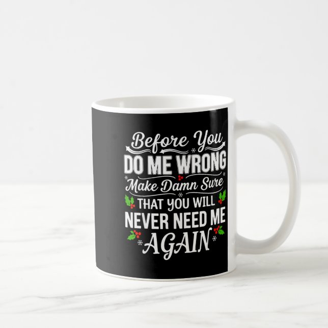 Before You Do Me Wrong Make Sure That You Will Nev Coffee Mug (Right)