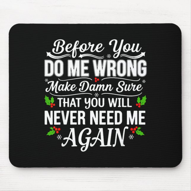 Before You Do Me Wrong Make Sure That You Will Nev Mouse Pad (Front)
