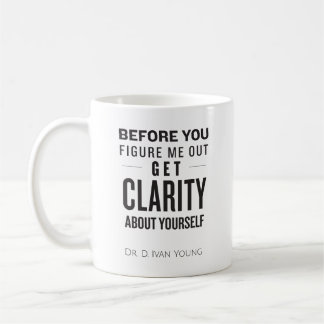 Before You Figure Me Out Get Clarity Coffee Mug