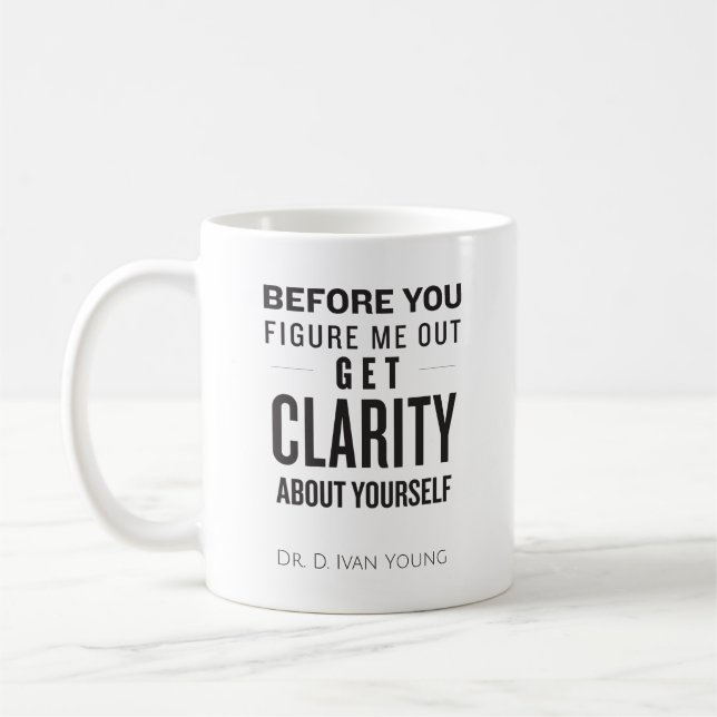 Before You Figure Me Out Get Clarity Coffee Mug (Left)