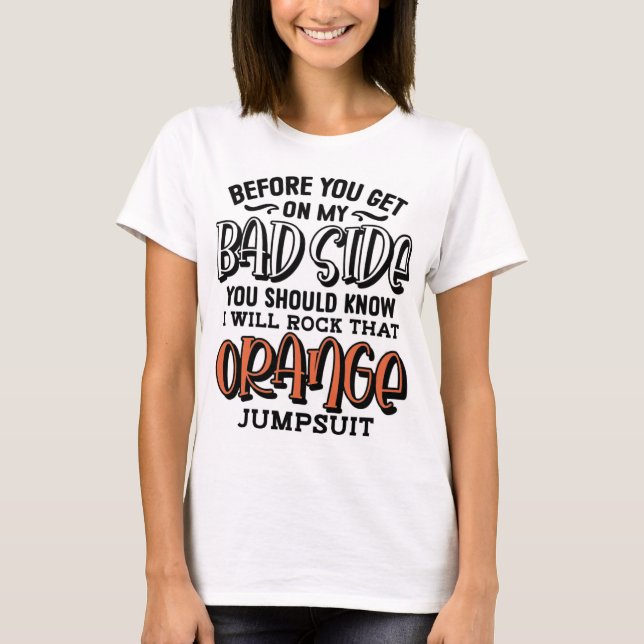 Before You Get on My Bad Side T-Shirt (Front)