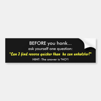 BEFORE you honk..., ask yourself one question:,... Bumper Sticker