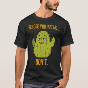 Before You Hug Me... Don't Funny Cactus Saying T-Shirt