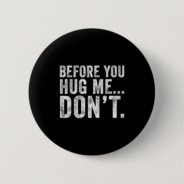 Before You Hug Me Don't Funny Meme Sarcastic  2 Inch Round Button (Front)