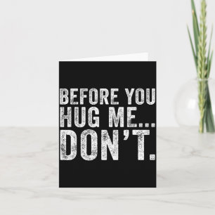 Before You Hug Me Don't Funny Meme Sarcastic Card