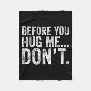 Before You Hug Me Don't Funny Meme Sarcastic  Fleece Blanket