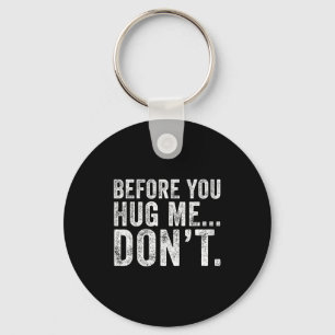 Before You Hug Me Don't Funny Meme Sarcastic  Keychain