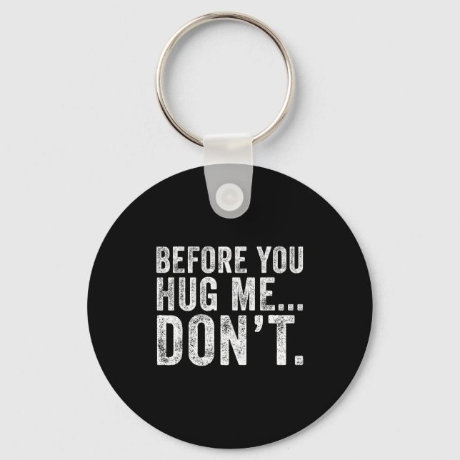 Before You Hug Me Don't Funny Meme Sarcastic  Keychain (Front)