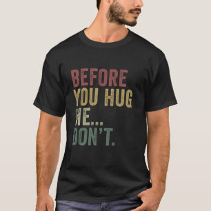 Before You Hug Me Dont Funny Sarcastic Hugging Ret T-Shirt