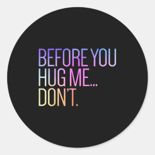 Before You Hug Me Don't Like Hugs Funny Not A Hugg Classic Round Sticker