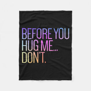 Before You Hug Me Don't Like Hugs Funny Not A Hugg Fleece Blanket