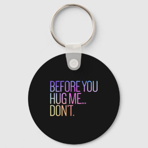 Before You Hug Me Don't Like Hugs Funny Not A Hugg Keychain