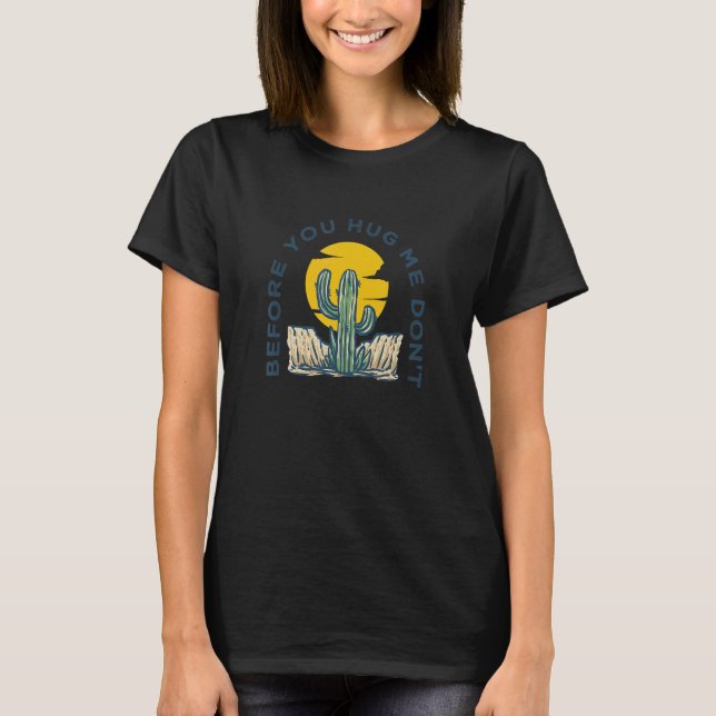 Before You Hug Me Don't  Not A Hugger Cactus 2 T-Shirt (Front)