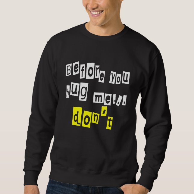 Before You Hug Me  Don't Sarcasm Sweatshirt (Front)