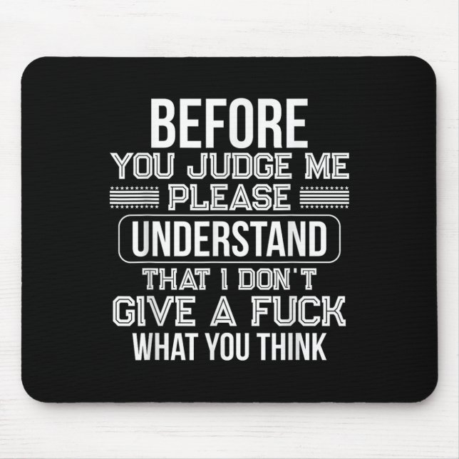 Before You Judge Me Please Understand That I Don't Mouse Pad (Front)