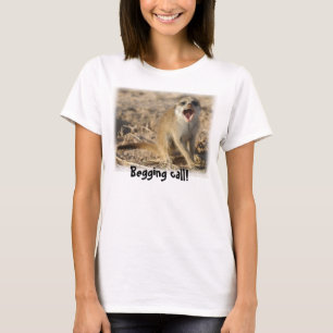 Begging call! shirt