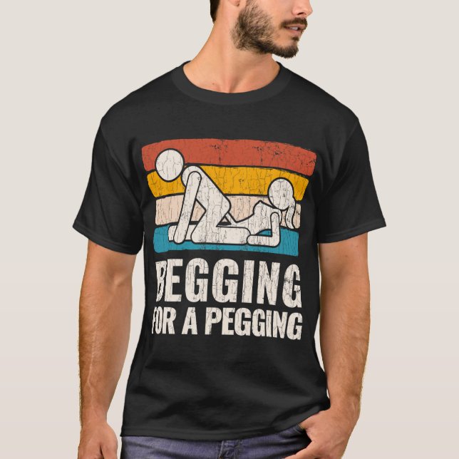 Begging For A Pegging T-Shirt (Front)