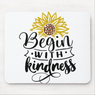 Begin With Kindness Mouse Pad