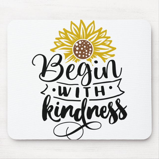 Begin With Kindness Mouse Pad (Front)