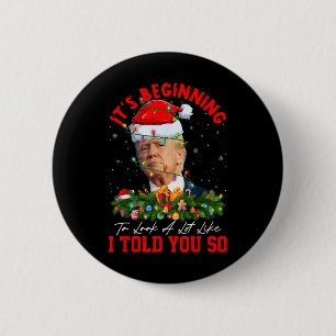 Beginning To Look A Lot Like I Told You So Trump X 2 Inch Round Button