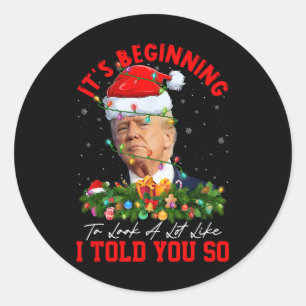 Beginning To Look A Lot Like I Told You So Trump X Classic Round Sticker