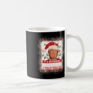 Beginning To Look A Lot Like I Told You So Trump X Coffee Mug