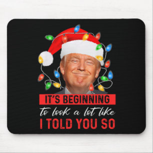 Beginning To Look A Lot Like I Told You So Trump X Mouse Pad