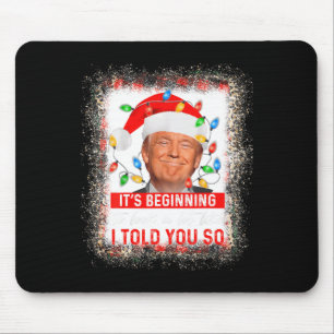 Beginning To Look A Lot Like I Told You So Trump X Mouse Pad