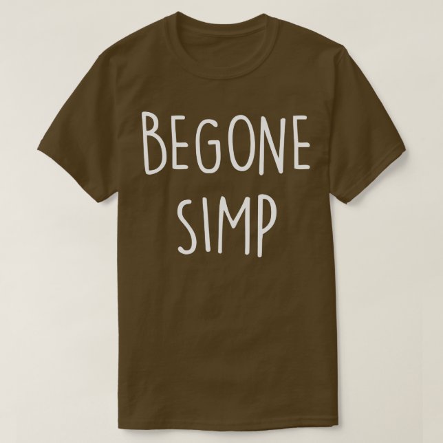 Begone Simp T-Shirt (Design Front)