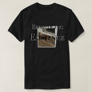 Begrudging existence T-Shirt