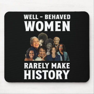 - Behaved Women Rarely Make History Kamala Harris Mouse Pad