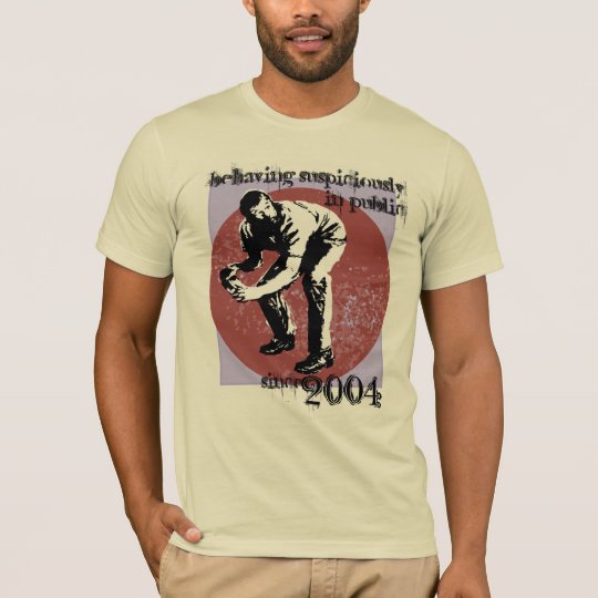 Behaving suspiciously in public t-shirt