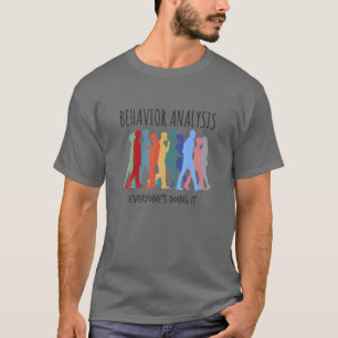 Behaviour Analysis Everyone's Doing It - BCBA ABA T-Shirt