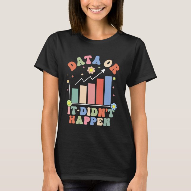 Behaviour Analyst ABA Therapist Data or It Didn't  T-Shirt (Front)