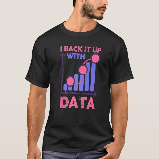 Behaviour Analyst Data Analyst I Back It Up With D T-Shirt (Front)