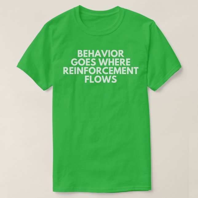 Behaviour Goes Where Reinforcement Flows Aba Behav T-Shirt (Design Front)