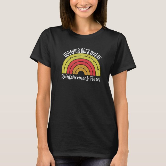 Behaviour Goes Where Reinforcement Flows ABA Thera T-Shirt (Front)