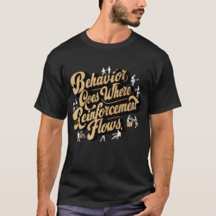 Behaviour Goes Where Reinforcement Flows   T-Shirt