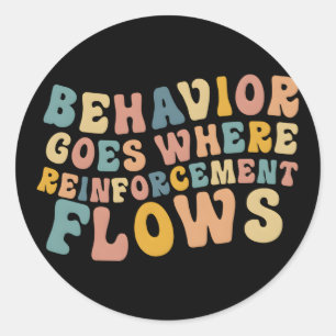 Behaviour Goes Where Reinforcet Flows Bcba Aba Classic Round Sticker