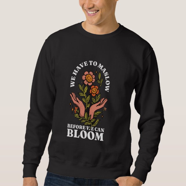 Behaviour Therapist We Have To Maslow Before We Ca Sweatshirt (Front)