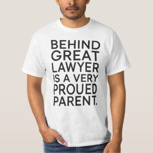 Behind a Great Lawyer Is a Very Proud Parent T-Shirt