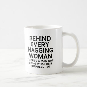 Behind a Nagging Woman Funny Mug